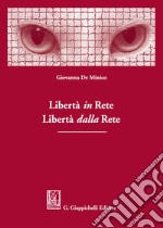 Libertà in rete. Libertà dalla rete libro