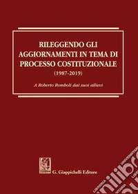 Rileggendo gli aggiornamenti in tema di processo costituzionale (1987-2019) libro