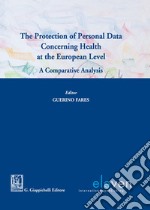 The protection of personal data concerning health at the European level. A comparative analysis libro