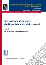 Ricostruzione della pace, giustizia e tutela dei diritti umani libro