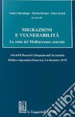 Migrazioni e vulnerabilità. La rotta del Mediterraneo centrale. Atti del II Doctoral Colloquium dell'Accademia Diritto e migrazioni (Macerata, 5-6 dicembre 2019) libro