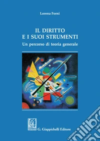 Il diritto e i suoi strumenti. Un percorso di teoria generale