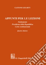 Appunti per le lezioni. Parlamento. Presidente della Repubblica. Corte costituzionale libro