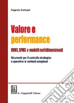 Valore e performance VBMS, SPMS e modelli multidimensionali. Strumenti per il controllo strategico e operativo in contesti complessi