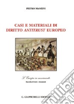 Casi e materiali di diritto antitrust europeo libro