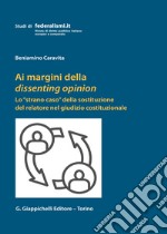 Ai margini della dissenting opinion. Lo «strano caso» della sostituzione del relatore nel giudizio costituzionale libro