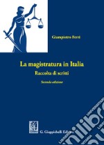 La magistratura in Italia. Raccolta di scritti libro