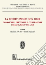 La costituzione non odia. Conoscere, prevenire e contrastare l'hate speech on line libro