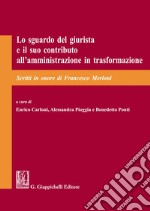 Lo sguardo del giurista e il suo contributo all'amministrazione in trasformazione. Scritti in onore di Francesco Merloni libro