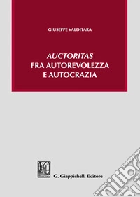 «Auctoritas» fra autorevolezza e autocrazia