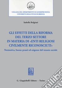 Gli effetti della riforma del Terzo settore in materia di «enti religiosi civilmente riconosciuti». Normativa, buone prassi ed esigenze del tessuto sociale libro