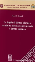 La kafala di diritto islamico, tra diritto internazionale privato e diritto europeo libro