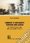 Liberisti o socialisti? Tertium non datur. Fondamenti di un'economia della responsabilità individuale libro di Colombatto Enrico