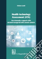 Health technology Assessment (HTA). Uno strumento a supporto delle decisioni manageriali nelle aziende sanitarie libro