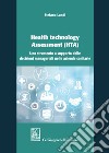 Health technology Assessment (HTA). Uno strumento a supporto delle decisioni manageriali nelle aziende sanitarie libro