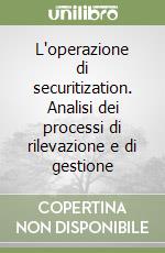 L'operazione di securitization. Analisi dei processi di rilevazione e di gestione libro