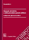 Manuale del diritto e della procedura penale militare. Ordinamento giudiziario militare libro