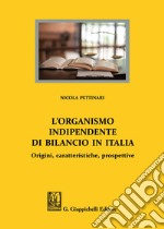 L'organismo indipendente di bilancio in Italia. Origini, caratteristiche, prospettive libro