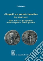 «Scoppiò un grande tumulto» (At 19,23-40). Efeso, la «Via» e gli argentieri: studio esegetico e storico-giuridico libro