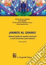 ¡Vamos al grano! Manual rápido de español comercial y socio-económico para italianos