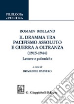 Romain Rolland. Il dramma tra pacifismo assoluto e guerra a oltranza (1915-1944). Lettere e polemiche libro