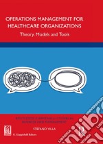 Operations management for healthcare organizations. Theory, models and tools