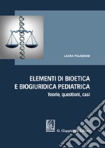 Elementi di bioetica e biogiuridica pediatrica libro