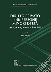 Diritto privato delle persone minori di età. Diritti, tutele, nuove vulnerabilità
