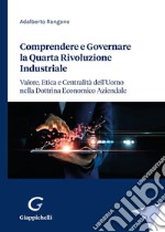 Comprendere e governare la quarta rivoluzione industriale. Valore, etica e centralità dell'uomo nella dottrina economico aziendale libro