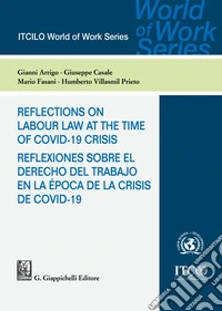 Reflections on labour law at the time of Covid-19 crisis-Reflexiones sobre el derecho del trabajo en la época de la crisis de Covid-19. Ediz. bilingue libro
