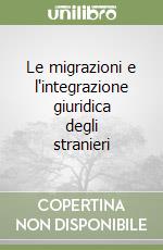 Le migrazioni e l'integrazione giuridica degli stranieri libro