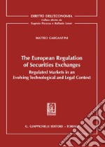 The european regulation of securities exchanges. Regulated markets in an evolving technological and legal context libro