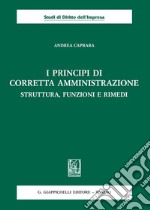 I principi di corretta amministrazione. Struttura, funzioni e rimedi libro