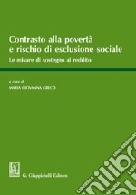 Contrasto alla povertà e rischio di esclusione sociale. Le misure a sostegno del reddito libro