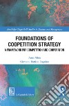 Foundations of coopetition strategy. A framework for competition and cooperation libro