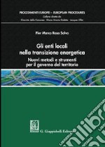 Gli enti locali nella transizione energetica. Nuovi metodi e strumenti per il governo del territorio libro