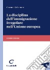 La disciplina dell'immigrazione irregolare nell'Unione europea libro di Cellamare Giovanni