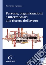 Persone, organizzazioni e intermediari alla ricerca del lavoro