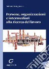 Persone, organizzazioni e intermediari alla ricerca del lavoro libro di Ingrassia Raimondo