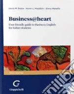 Business@heart. User-friendly guide to business english for italian students libro