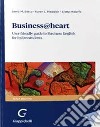 Business@heart. User-friendly guide to business english for italian students libro di Malaffo Elena Basta Laura Maddick Karen L.