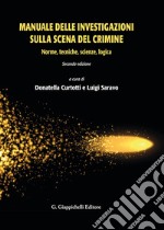 Manuale delle investigazioni sulla scena del crimine. Norme, tecniche, scienze, logica