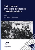 Diritti umani e violenza all'incrocio tra storia e diritto libro