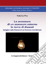 Le avventure di un assessore esterno in terra di dissesti. Indagine sulla finanza di un Comune meridionale libro