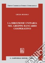 La direzione unitaria nel gruppo bancario cooperativo libro