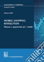 Mobile shopping revolution. Minacce e opportunità per i retailer