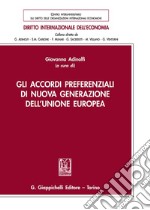 Gli accordi preferenziali di nuova generazione dell'Unione europea libro