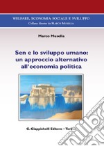 Sen e lo sviluppo umano: un approccio alternativo all'economia politica libro