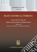 Reati contro la persona. Estratto dal XVI volume del Trattato teorico-pratico di diritto penale libro