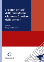 I «poteri privati» delle piattaforme e le nuove frontiere della privacy libro